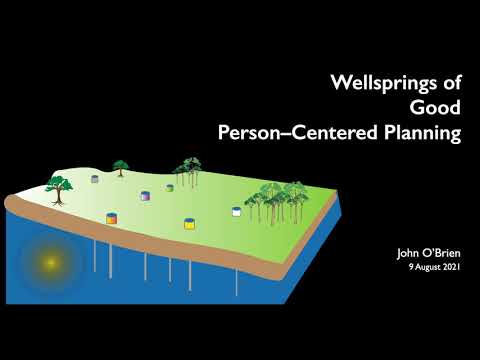 Wellsprings of Good Person-Centered Planning   – John O’Brien